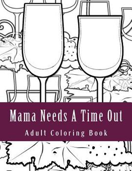 Paperback Mama Needs A Time Out: Adult Coloring Book