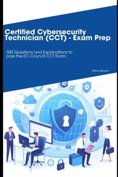 Certified Cybersecurity Technician (CCT) - Exam Prep: 500 Questions and Explanations