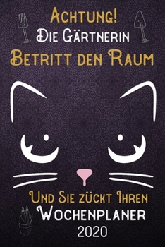 Achtung! Die Gärtnerin betritt den Raum und Sie zückt Ihren Wochenplaner 2020: DIN A5 Kalender / Terminplaner / Wochenplaner 2020 12 Monate: Januar ... – Jede Woche auf 2 Seiten (German Edition)