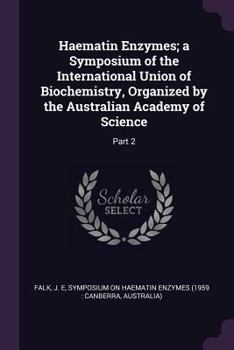 Paperback Haematin Enzymes; a Symposium of the International Union of Biochemistry, Organized by the Australian Academy of Science: Part 2 Book