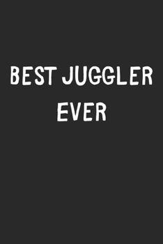 Paperback Best Juggler Ever: Lined Journal, 120 Pages, 6 x 9, Juggler Gift Idea, Black Matte Finish (Best Juggler Ever Journal) Book