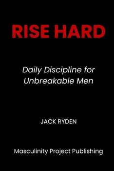 Paperback Rise Hard: Daily Discipline for Unbreakable Men Book