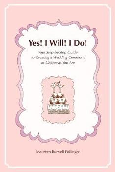 Paperback Yes! I Will! I Do!: Your Step-by-Step Guide to Creating a Wedding Ceremony as Unique as You Are Book