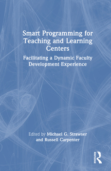 Hardcover Smart Programming for Teaching and Learning Centers: Facilitating a Dynamic Faculty Development Experience Book