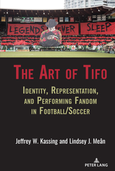 Hardcover The Art of Tifo: Identity, Representation, and Performing Fandom in Football/Soccer Book