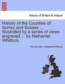 Paperback History of the Counties of Surrey and Sussex ... Illustrated by a series of views engraved ... by Nathaniel Whittock. Vol. 2. Book