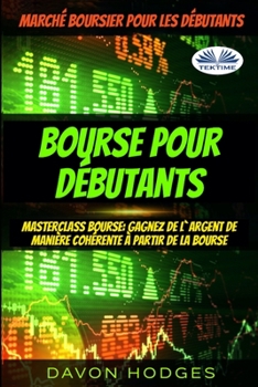 Paperback Bourse pour débutants: Masterclass Bourse: Gagnez de l`argent de manière cohérente à partir de la Bourse [French] Book