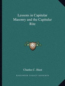 Paperback Lessons in Capitular Masonry and the Capitular Rite Book