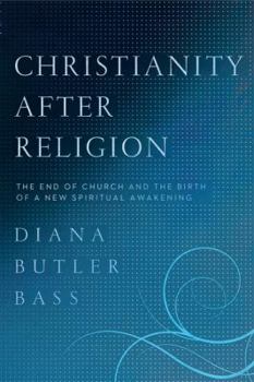 Hardcover Christianity After Religion: The End of Church and the Birth of a New Spiritual Awakening Book