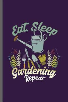 Eat Sleep Gardening Repeat: Gardening Plants Sayings Quotes Lifestyle Routine everyday Athlete Varsity Gift (6"x9") Lined notebook Journal to write in