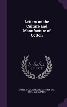 Hardcover Letters on the Culture and Manufacture of Cotton Book
