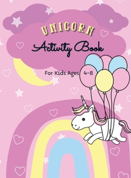 Unicorn Activity Book for Kids Ages 4-8: Beautiful Activity Pages For Magical Children Mazes, Puzzles, Dot-to-Dot, Tracing, Counting, Scissor Skills Preschool and Elementary First Grade Activities For