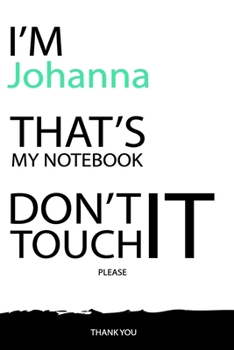 Johanna : DON'T TOUCH MY NOTEBOOK Unique customized Gift for Johanna - Journal for Girls / Women with beautiful colors White / Black, Journal to Write ... ( Johanna notebook): best gift for Johanna