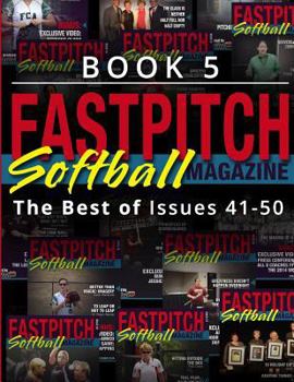 Paperback Fastpitch Softball Magazine Book 5-The Best Of Issues 41-50 Book