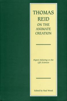 Thomas Reid on the Animate Creation: Papers Relating to the Life Sciences (Reid, Thomas, Selections.) - Book #1 of the Edinburgh Edition of Thomas Reid