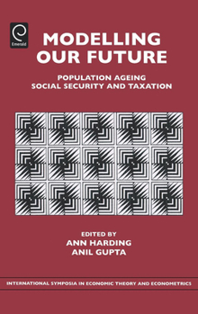 Hardcover Modelling Our Future: Population Ageing, Social Security and Taxation Book