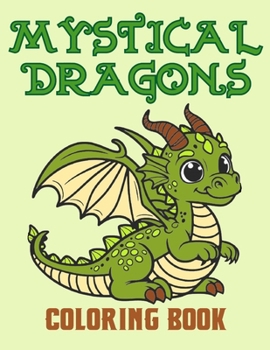 Paperback Mystical Dragons Coloring Book: Fantasy creatures! Incredible dragons coloring book for kids! For fun and relaxation! Book