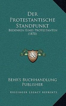 Paperback Der Protestantische Standpunkt: Bedenken Eines Protestanten (1870) [German] Book