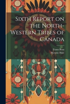 Paperback Sixth Report on the North-western Tribes of Canada Book