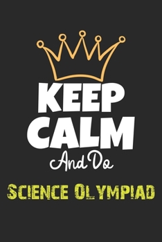 Paperback Keep Calm And Do Science Olympiad Notebook - Science Olympiad Funny Gift: Lined Notebook / Journal Gift, 120 Pages, 6x9, Soft Cover, Matte Finish Book