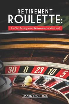 Paperback Retirement Roulette: Are You Putting Your Retirement on the Line? Book