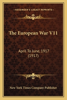 Paperback The European War V11: April To June, 1917 (1917) Book