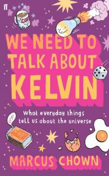 Paperback We Need to Talk about Kelvin: What Everyday Things Tell Us about the Universe Book