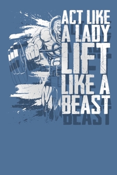 Paperback Act Like a Lady Lift Like a Beast: Exercise and Cardio Workout Log with Date, Stats, and Weight Tracking Book