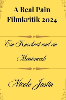Filmkritik zu A Real Pain 2024: Ein Knockout und ein Meisterwerk (2024 Q4 MOVIE REVIEW) (German Edition)