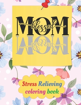 Paperback Mom blessed stress relieving coloring book: Gift for mom on birthday & mother's day Book