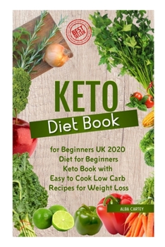 Keto Diet Book for Beginners UK 2020: Diet for Beginners,Keto Book with Easy to Cook Low Carb Recipes for Weight Loss