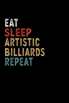 Eat Sleep Artistic Billiards Repeat Funny Sport Gift Idea: Lined Notebook / Journal Gift, 100 Pages, 6x9, Soft Cover, Matte Finish