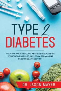 Paperback Type 2 Diabetes: How to Crack the Code, and Reverse Diabetes without Drugs in 30 Days for a Permanent Blood Sugar Solution Book