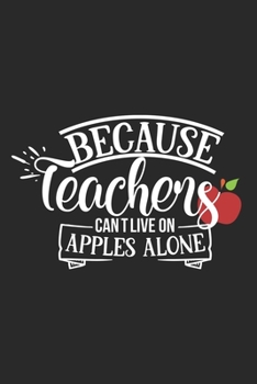 Paperback Teachers Can't live on Apples Alone: Awesome Teacher Journal Notebook - Planner, Inspiring sayings from Students, Teacher Funny Gifts Appreciation/Ret Book