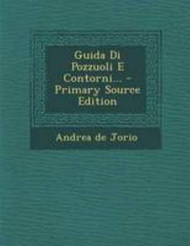 Guida Di Pozzuoli E Contorni... - Primary Source Edition