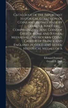 Hardcover Catalogue of the Important Historical Collction of Coins and Medals Made by Gerald E. Hart, esq. ... Comprising Ancient Coins of Greece, Rome and Juda Book