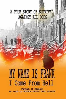 Paperback My Name is Frank, I Come From Hell: A True Story of Survival Against All Odds Book