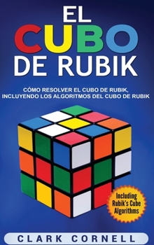 Hardcover El cubo de Rubik: Cómo resolver el cubo de Rubik, incluyendo los algoritmos del cubo de Rubik [Spanish] Book