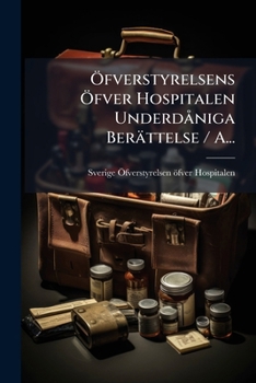 Paperback Öfverstyrelsens Öfver Hospitalen Underdåniga Berättelse / A... [Swedish] Book