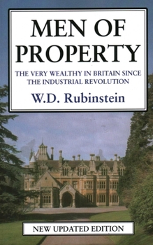 Paperback Men of Property: The Very Wealthy in Britain Since the Industrial Revolution Book