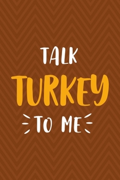 Talk Turkey To Me: Notebook Journal Composition Blank Lined Diary Notepad 120 Pages Paperback Brown Zigzag Turkey