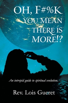 Paperback OH, F*%k - You mean there is more!?: An intrepid guide to spiritual evolution. Book