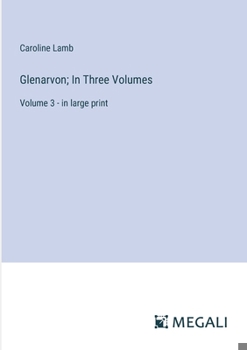 Paperback Glenarvon; In Three Volumes: Volume 3 - in large print Book