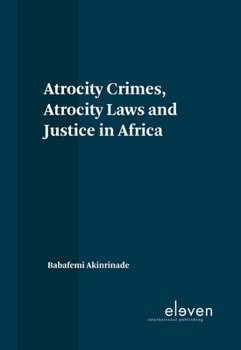 Hardcover Atrocity Crimes, Atrocity Laws and Justice in Africa Book
