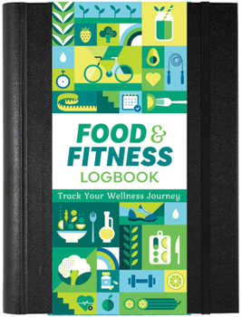 Hardcover Food & Fitness Logbook: Track Your Wellness Journey: Track Your Wellness Journey Book