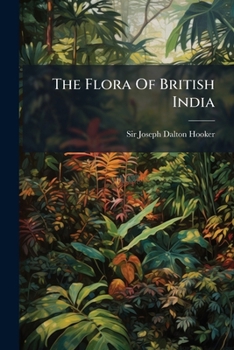 Paperback The Flora Of British India: Asciepiadeæ To Amarantaceæ Book