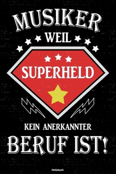 Musiker weil Superheld kein anerkannter Beruf ist! Notizbuch: Musiker Journal DIN A5 liniert 120 Seiten Geschenk (German Edition)