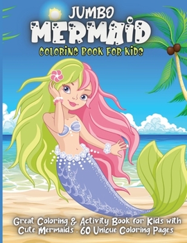 Jumbo Mermaid Coloring Book For Kids: Amazing Coloring Book with Mermaids and Sea Creatures For Kids Ages 4-8,8-12