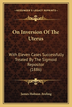 Paperback On Inversion Of The Uterus: With Eleven Cases Successfully Treated By The Sigmoid Repositor (1886) Book