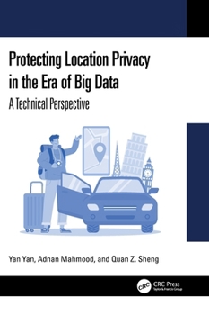 Hardcover Protecting Location Privacy in the Era of Big Data: A Technical Perspective Book